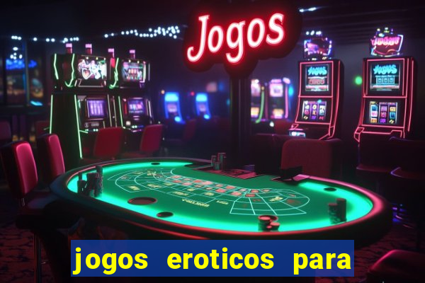 jogos eroticos para maiores de 18 anos